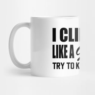 Climbing girl - Climb like a girl try to keep up Mug